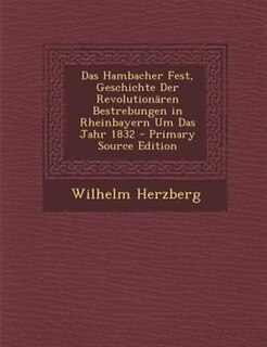 Front cover_Das Hambacher Fest, Geschichte Der RevolutionSren Bestrebungen in Rheinbayern Um Das Jahr 1832 - Primary Source Edition
