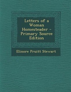 Letters of a Woman Homesteader - Primary Source Edition