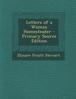 Letters of a Woman Homesteader - Primary Source Edition