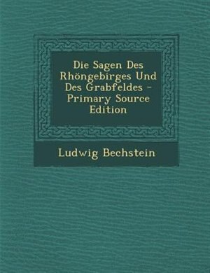 Front cover_Die Sagen Des Rh÷ngebirges Und Des Grabfeldes - Primary Source Edition