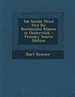 Front cover_Das Soziale Elend Und Die Besitzenden Klassen in Oesterreich - Primary Source Edition