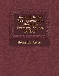Couverture_Geschichte Der Pythagorischen Philosophie - Primary Source Edition