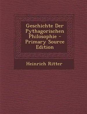 Couverture_Geschichte Der Pythagorischen Philosophie - Primary Source Edition