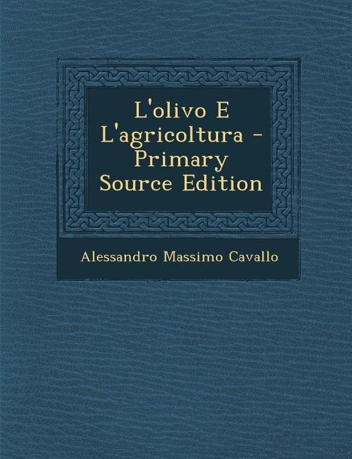 L'Olivo E l'Agricoltura - Primary Source Edition