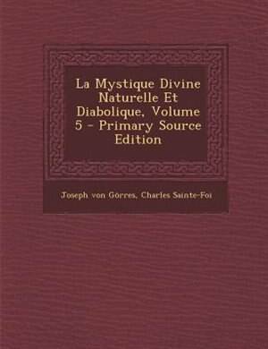 Front cover_La Mystique Divine Naturelle Et Diabolique, Volume 5 - Primary Source Edition