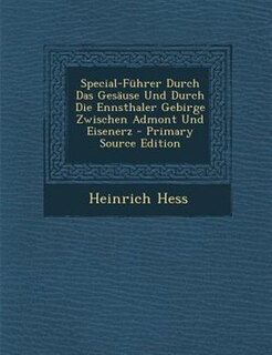 Front cover_Special-Fnhrer Durch Das GesSuse Und Durch Die Ennsthaler Gebirge Zwischen Admont Und Eisenerz - Primary Source Edition