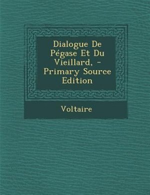 Couverture_Dialogue De PTgase Et Du Vieillard, - Primary Source Edition