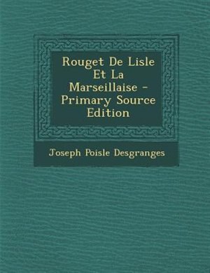 Rouget De Lisle Et La Marseillaise - Primary Source Edition