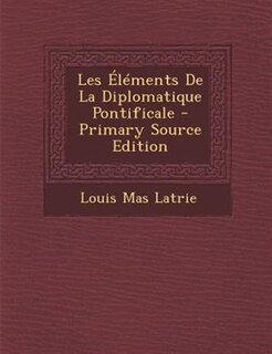 Les +lTments De La Diplomatique Pontificale - Primary Source Edition