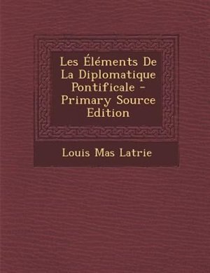 Les +lTments De La Diplomatique Pontificale - Primary Source Edition