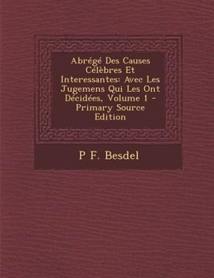 AbrTgT Des Causes CTlFbres Et Interessantes: Avec Les Jugemens Qui Les Ont DTcidTes, Volume 1 - Primary Source Edition