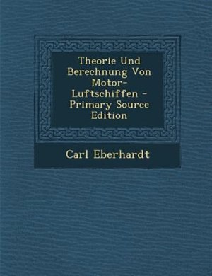 Front cover_Theorie Und Berechnung Von Motor-Luftschiffen - Primary Source Edition