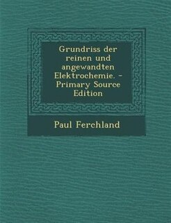 Front cover_Grundriss der reinen und angewandten Elektrochemie. - Primary Source Edition