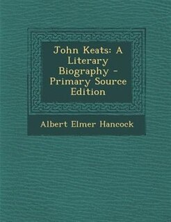 John Keats: A Literary Biography - Primary Source Edition