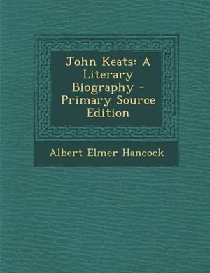 John Keats: A Literary Biography - Primary Source Edition