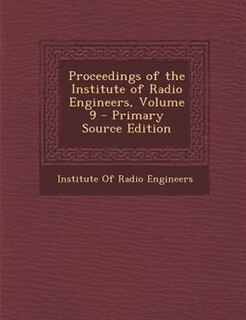 Couverture_Proceedings of the Institute of Radio Engineers, Volume 9 - Primary Source Edition