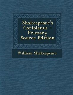 Shakespeare's Coriolanus - Primary Source Edition