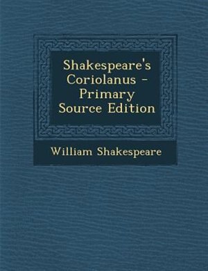 Shakespeare's Coriolanus - Primary Source Edition