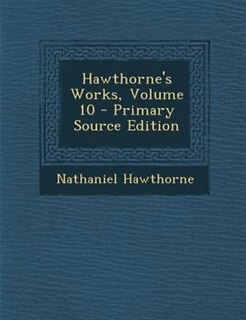 Couverture_Hawthorne's Works, Volume 10 - Primary Source Edition