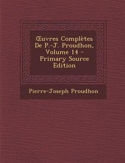Couverture_Ouvres ComplFtes De P.-J. Proudhon, Volume 14 - Primary Source Edition