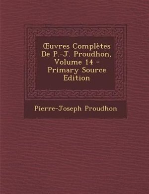 Couverture_Ouvres ComplFtes De P.-J. Proudhon, Volume 14 - Primary Source Edition