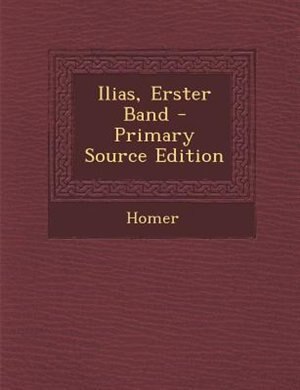 Front cover_Ilias, Erster Band - Primary Source Edition
