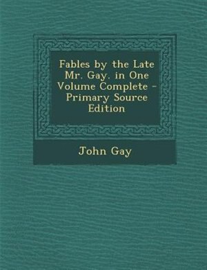 Couverture_Fables by the Late Mr. Gay. in One Volume Complete - Primary Source Edition