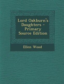 Lord Oakburn's Daughters - Primary Source Edition