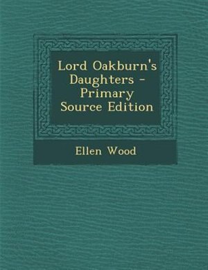 Lord Oakburn's Daughters - Primary Source Edition