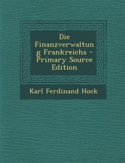 Front cover_Die Finanzverwaltung Frankreichs - Primary Source Edition