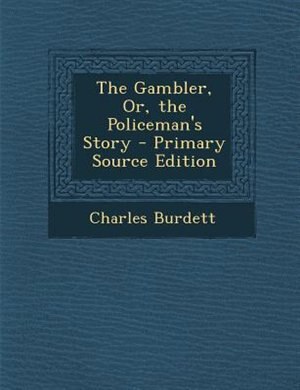 Front cover_The Gambler, Or, the Policeman's Story - Primary Source Edition