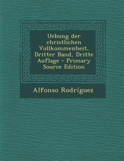 Front cover_Uebung der christlichen Vollkommenheit, Dritter Band, Dritte Auflage - Primary Source Edition