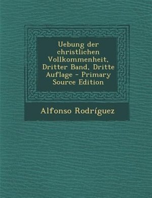 Front cover_Uebung der christlichen Vollkommenheit, Dritter Band, Dritte Auflage - Primary Source Edition