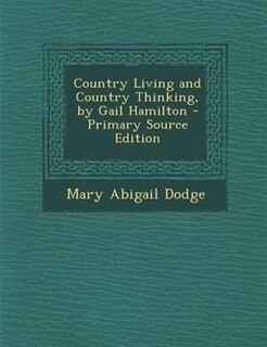 Couverture_Country Living and Country Thinking, by Gail Hamilton - Primary Source Edition