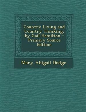 Couverture_Country Living and Country Thinking, by Gail Hamilton - Primary Source Edition