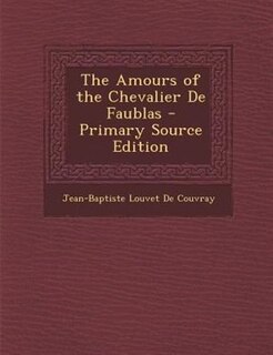 Front cover_The Amours of the Chevalier De Faublas - Primary Source Edition