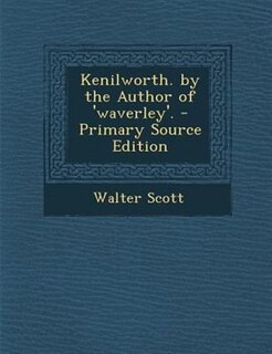 Front cover_Kenilworth. by the Author of 'waverley'. - Primary Source Edition