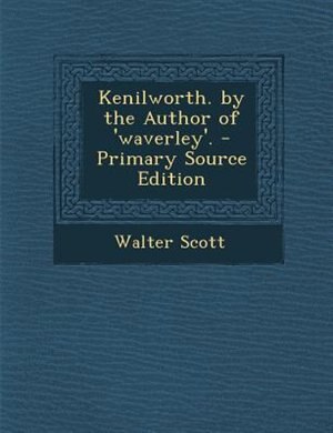 Front cover_Kenilworth. by the Author of 'waverley'. - Primary Source Edition