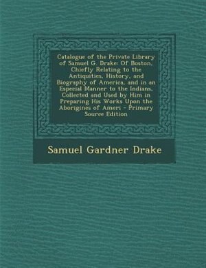 Front cover_Catalogue of the Private Library of Samuel G. Drake