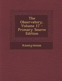 The Observatory, Volume 17 - Primary Source Edition