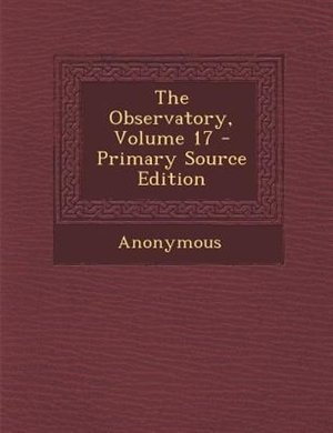 The Observatory, Volume 17 - Primary Source Edition