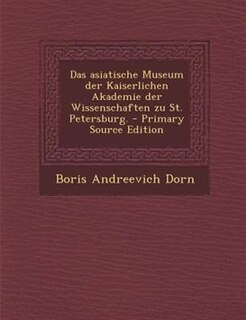 Front cover_Das asiatische Museum der Kaiserlichen Akademie der Wissenschaften zu St. Petersburg. - Primary Source Edition