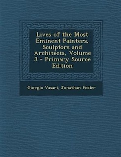 Lives of the Most Eminent Painters, Sculptors and Architects, Volume 3 - Primary Source Edition