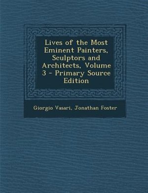 Lives of the Most Eminent Painters, Sculptors and Architects, Volume 3 - Primary Source Edition