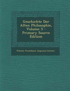 Front cover_Geschichte Der Alten Philosophie, Volume 5 - Primary Source Edition