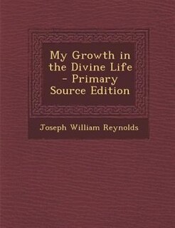 My Growth in the Divine Life - Primary Source Edition