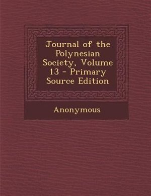 Journal of the Polynesian Society, Volume 13 - Primary Source Edition