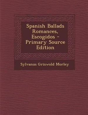 Couverture_Spanish Ballads Romances, Escogidos - Primary Source Edition