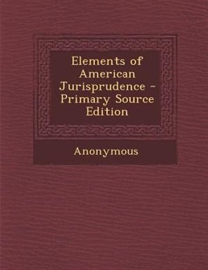 Couverture_Elements of American Jurisprudence - Primary Source Edition
