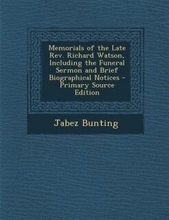 Couverture_Memorials of the Late Rev. Richard Watson, Including the Funeral Sermon and Brief Biographical Notices - Primary Source Edition